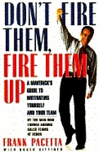 Don't fire them, fire them up : a maverick's guide to motivating yourself and your team