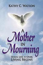 A mother in mourning : when life is over living begins