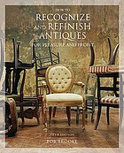 How to recognize and refinish antiques for pleasure and profit