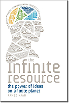 The infinite resource : the power of ideas on a finite planet