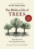 HIDDEN LIFE OF TREES : what they feel, how they communicate?discoveries from a secret world.