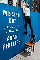 Missing out : in praise of the unlived life