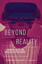 Beyond reality : augmented, virtual, and mixed reality in thelibrary
