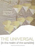 The Universal (In the Realm of the Sensible) : Beyond Continental Philosophy.