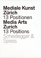 Mediale Kunst Zürich : 13 Positionen aus dem Studienbereich Neue Medien