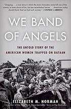 We band of angels : the untold story of American nurses trapped on Bataan