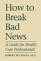 How to break bad news : a guide for health care professionals