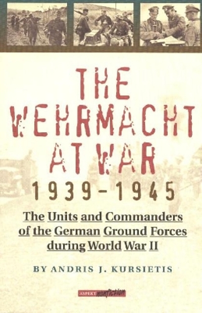 The Wehrmacht at war, 1939-1945 : the units and commanders of the ...