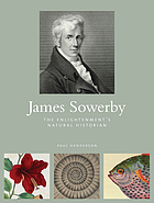 James Sowerby : the enlightenment's natural historian