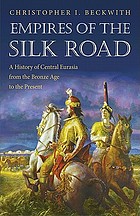 Empires of the Silk Road : a History of Central Eurasia from the Bronze Age to the Present