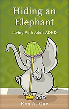 Hiding an elephant : living with adult ADHD