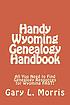 Handy Wyoming genealogy handbook by Gary L Morris