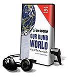 Our dumb world : the Onion's atlas of the planet Earth, seventy-third edition