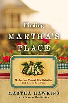 Finding Martha's Place : my journey through sin, salvation, and lots of soul food