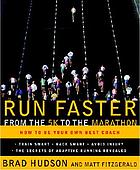 Run faster from the 5k to the marathon : how to be your own best coach
