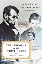 The Lincolns in the White House : four years that shattered a family