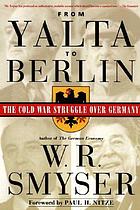 From Yalta to Berlin : the Cold War struggle over Germany