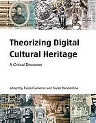 Theorizing digital cultural heritage : a critical discourse