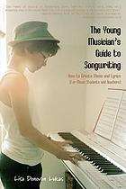 The young musician's guide to songwriting : how to create music and lyrics (for music students and teachers)