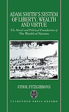 Adam Smith's system of liberty, wealth, and virtue : the moral and political foundations of the wealth of nations