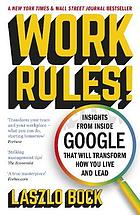 Work rules! : insights from inside google that will transform how you live and lead