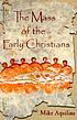 The Mass of the early Christians by  Mike Aquilina 