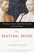 The mating mind how sexual choice shaped the evolution... by Geoffrey Miller