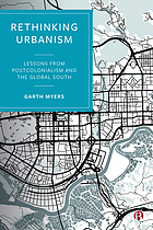 Rethinking urbanism : lessons from postcolonialism and the global south