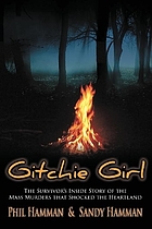 Gitchie girl : the survivor's inside story of the mass murders that shocked the heartland