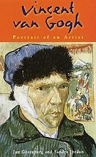 Vincent Van Gogh Portrait Of An Artist Book 01 Worldcat Org