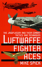 Luftwaffe fighter aces : the Jagdflieger and their combat tactics and techniques