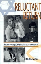 Reluctant return : a survivor's journey to an Austrian town