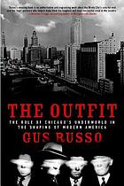 The outfit the role of Chicago's underworld in the shaping of modern America