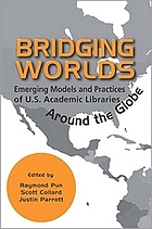 Bridging worlds : emerging models and practices of U.S. academic libraries around the globe