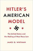 Hitler's American model : the United States and the making of Nazi race law