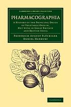 Pharmacographia a history of the principal drugs of vegetable origin, met with in Great Britain and British India