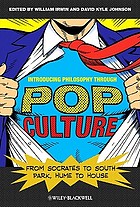 Introducing Philosophy Through Pop Culture : From Socrates to South Park, Hume to House.