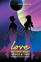 Love beyond body, space, and time : an Indigenous LGBT sci-fi anthology