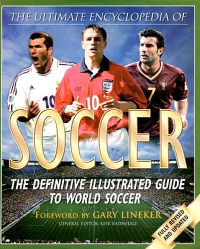 The ultimate encyclopedia of soccer : the definitive illustrated guide ...