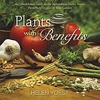 Plants with benefits : an uninhibited guide to the aphrodisiac herbs, fruits, flowers & veggies in your garden