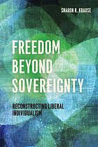 Freedom beyond sovereignty : reconstructing liberal individualism