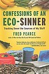 Confessions of an eco-sinner : tracking down the... by  Fred Pearce 