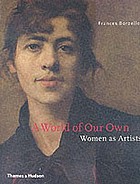 Front cover image for A world of our own : women as artists