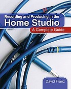 Recording and producing in the home studio : a complete guide.