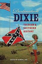 Destination Dixie : tourism & southern history