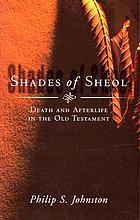 Shades of Sheol : death and afterlife in the Old Testament
