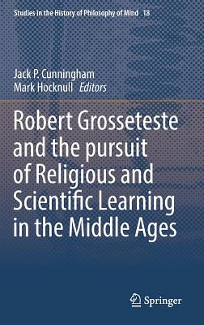 Robert Grosseteste and the pursuit of religious and scientific learning ...