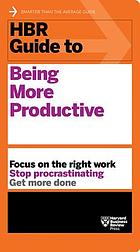 HBR Guide to Being More Productive (HBR Guide Series).