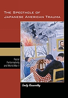 The spectacle of Japanese American trauma : racial performativity and World War II