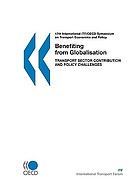 Benefiting from globalisation : transport sector contribution and policy challenges ; introductory reports and summary of discussions ; 17th International ITF/OECD Symposium on Transport Economics and Policy ; 25-27 October 2006, Berlin